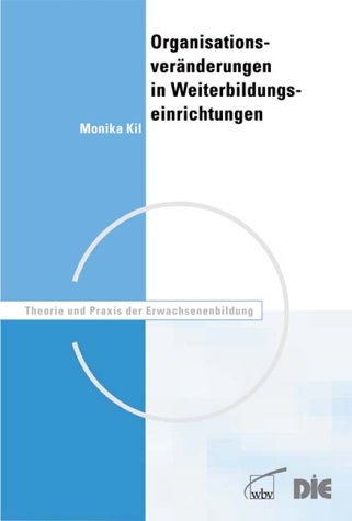 Organisationsveränderungen in Weiterbildungseinrichtungen: Empirische Analysen und Ansatzpunkte für Entwicklung und Forschung Books