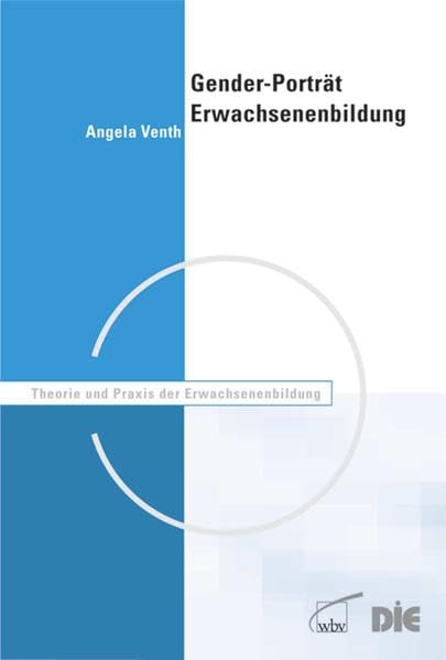 Gender-Porträt Erwachsenenbildung: Diskursanalytische Reflexionen zur Konstruktion des Geschlechterverhältnisses im Bildungsbereich: ... (Theorie und Praxis der Erwachsenenbildung) Books