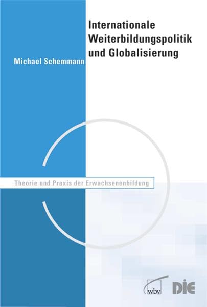 Internationale Weiterbildungspolitik und Globalisierung: Orientierungen und Aktivitäten von OECD, EU, UNESCO und Weltbank (Theorie und Praxis der Erwachsenenbildung) Law