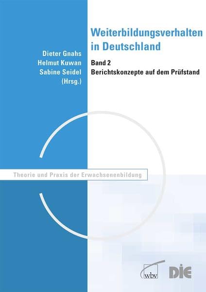 Weiterbildungsverhalten in Deutschland: Band 2: Berichtskonzepte auf dem Prüfstand (Theorie und Praxis der Erwachsenenbildung) Business, Finance & Career