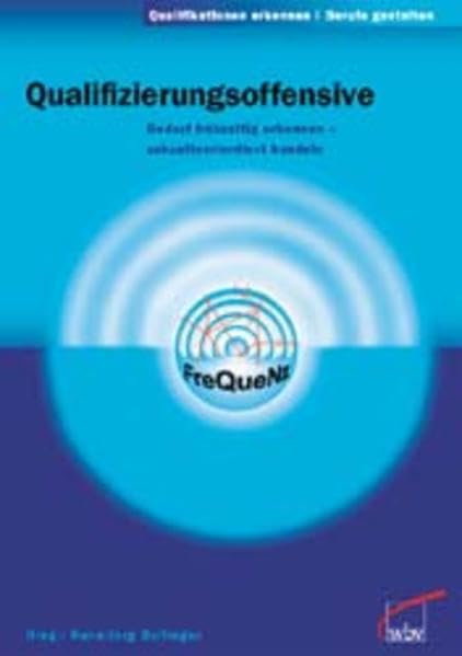 Qualifizierungsoffensive: Bedarf frühzeitig erkennen - zukunftsorientiert handeln (Qualifikationen erkennen - Berufe gestalten) Business, Finance & Career