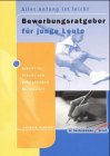 Aller Anfang ist leicht - Bewerbungsratgeber für junge Leute: Schritt für Schritt zum erfolgreichen Berufsstart Books