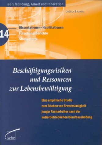 Beschäftigungsrisiken und Ressourcen zur Lebensbewältigung. Empirische Studie zum Erleben von Erwerbslosigkeit junger Facharbeiter nach der ausserbetrieblichen Berufsausbildung Books