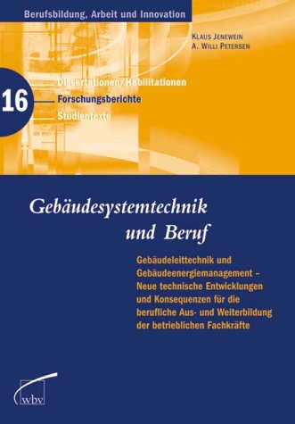 Gebäudesystemtechnik und Beruf: Gebäudetechnik und Gebäudeenergiemanagement - Neue technische Entwicklungen und Konsequenzen für die berufliche Aus- und Weiterbildung der betrieblichen Fachkräfte Business & Technology