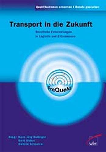 Transport in die Zukunft: Berufliche Entwicklungen in Logistik und E-Commerce (Qualifikationen erkennen - Berufe gestalten) Business, Finance & Career