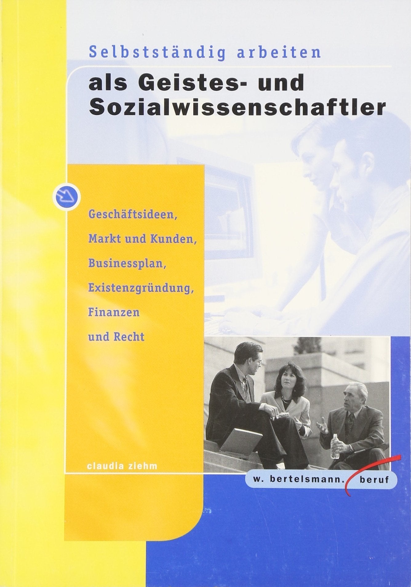 Selbstständig arbeiten als Geistes- und Sozialwissenschaftler: Geschäftsideen, Markt und Kunden, Businessplan, Existenzgründung, Finanzen und Recht Law