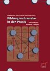 Bildungsnetzwerke in der Praxis: Erfolgsfaktoren, Konzepte, Lösungen Books