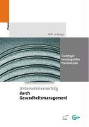 Unternehmenserfolg durch Gesundheitsmanagement: Grundlagen - Handlungshilfen - Praxisbeispiele Law