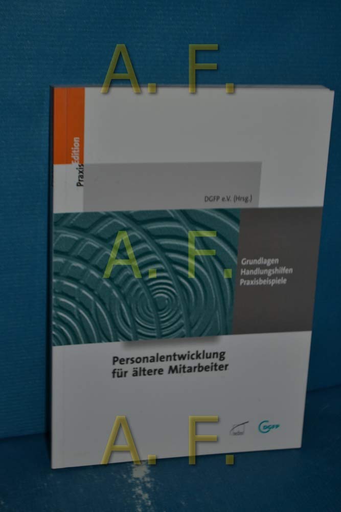 Personalentwicklung für ältere Mitarbeiter: Grundlagen - Handlungshilfen - Praxisbeispiele (DGFP PraxisEdition) Law