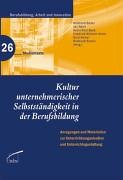 Kultur unternehmerischer Selbstständigkeit in der Berufsbildung: Anregungen und Materialien zur Unterrichtsorganisation und Unterrichtsgestaltung Social Sciences