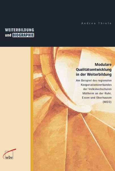 Modulare Qualitätsentwicklung in der Weiterbildung: Am Beispiel des region. Kooperationsverbundes der VHS Mülheim, Essen und Oberhausen (MEO) (Weiterbildung und Biographie) Science Books