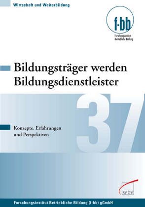 Bildungsträger werden Bildungsdienstleister: Konzepte Erfahrungen und Perspektiven Business, Finance & Career