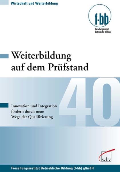 Weiterbildung auf dem Prüfstand: Mehr Innovation und Integration durch neue Wege der Qualifizierung (Wirtschaft und Bildung) Business, Finance & Career