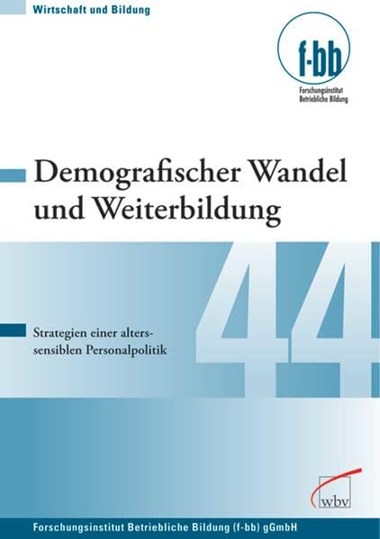 Demografischer Wandel und Weiterbildung: Strategien einer alterssensiblen Personalpolitik: Strategien einer alterssensiblen Personalpolitik. ... Bildung (f-bb) gGmbH (Wirtschaft und Bildung) Business, Finance & Career