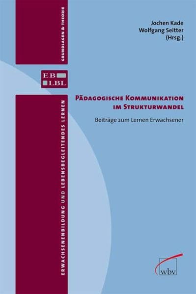 Pädagogische Kommunikation im Strukturwandel: Beiträge zum Lernen Erwachsener (Erwachsenenbildung und lebensbegleitendes Lernen.) Books