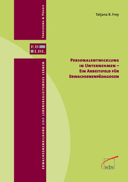 Personalentwicklung in Unternehmen - ein Arbeitsfeld für Erwachsenenpädagogen: Diss. (Erwachsenenbildung und lebensbegleitendes Lernen) Business, Finance & Career