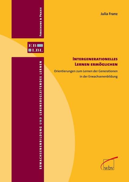 Intergenerationelles Lernen ermöglichen: Orientierungen zum Lernen der Generationen in der Erwachsenenbildung (Erwachsenenbildung und lebensbegleitendes Lernen) Business, Finance & Career