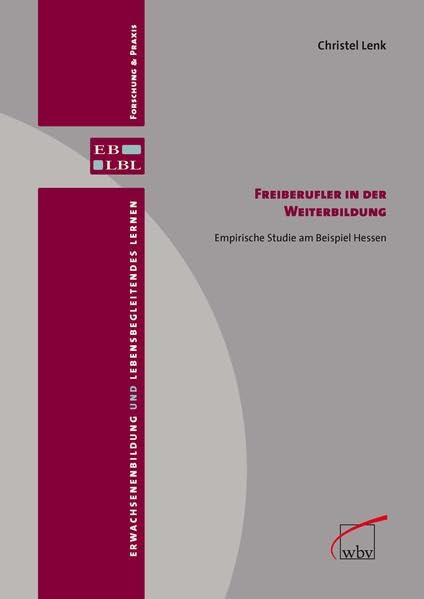Freiberufler in der Weiterbildung Empirische Studie am Beispiel Hessen (Erwachsenenbildung und lebensbegleitendes Lernen) Business, Finance & Career