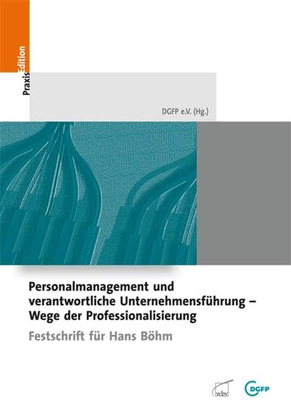 Personalmanagement und verantwortliche Unternehmensführung - Wege der Professionalisierun: Festschrift für Hans Böhm: Festschrift für Hans Böhm. Hrsg. v. DGFP (DGFP PraxisEdition) Law