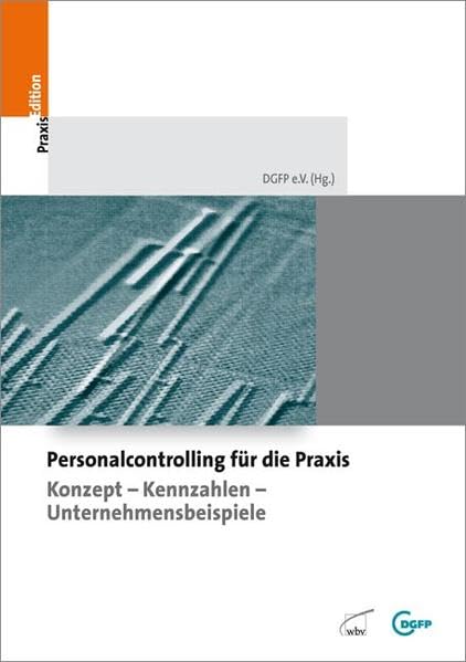 Personalcontrolling für die Praxis: Konzepte - Kennzahlen - Unternehmensbeispiele (DGFP PraxisEdition) Law