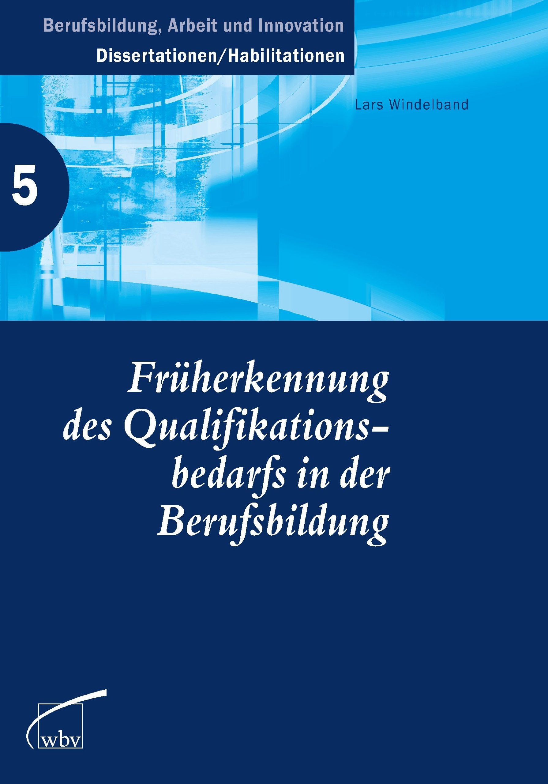 Früherkennung des Qualifikationsbedarfs in der Berufsbildung (Berufsbildung, Arbeit und Innovation - Dissertationen und Habilitationen) Books