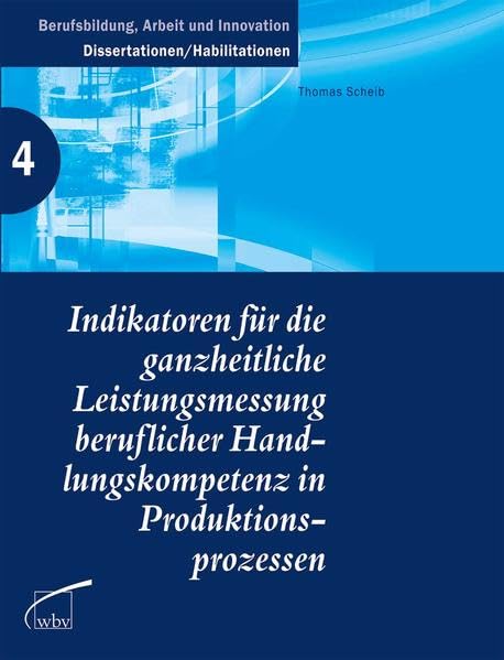 Indikatoren für die Leistungsmessung beruflicher Handlungskompetenz in modernen Produktionsprozessen Business, Finance & Career