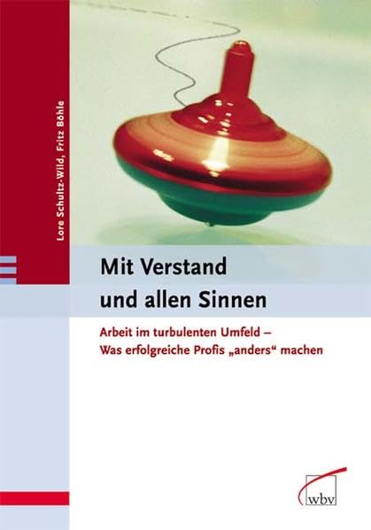 Mit Verstand und allen Sinnen: Arbeit im turbulenten Umfeld - Was erfolgreiche Profis "anders" machen: Arbeiten im turbulenten Umfeld - Was erfolgreiche Profis anders machen Books