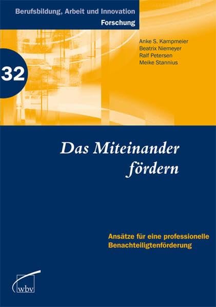 Das Miteinander fördern: Ansätze für eine professionelle Benachteiligtenförderung: Ansätze für eine professionelle Benachteiligtenförderung. Hrsg.: ... (ITB) (Berufsbildung, Arbeit und Innovation) Education & Training