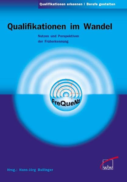 Qualifikationen im Wandel. Nutzen und Perspektive der Früherkennung (Qualifikationen erkennen - Berufe gestalten) Business, Finance & Career