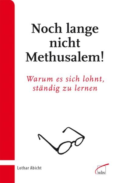 Noch lange nicht Methusalem!: Warum es sich lohnt, ständig zu lernen Social Sciences