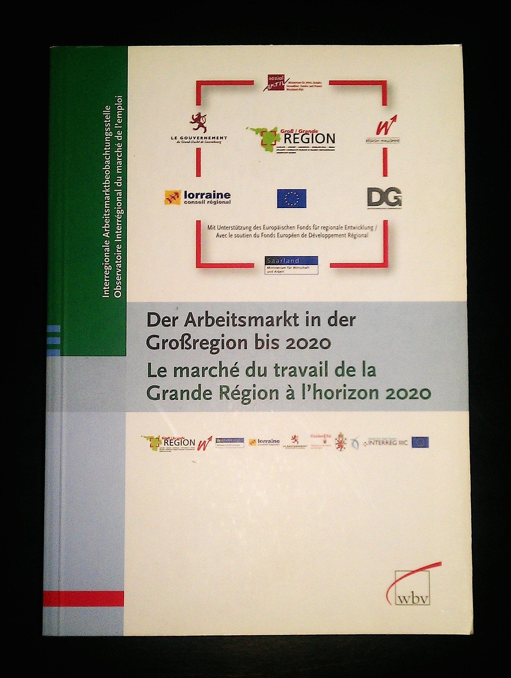 Der Arbeitsmarkt in der Großregion bis 2020: Perspektiven für Saarland, Lothringen, Luxemburg, Rheinland-Pfalz, die Wallonie u.a.: Perspektiven für ... Arbeitsmarktbeobachtungsstelle Law