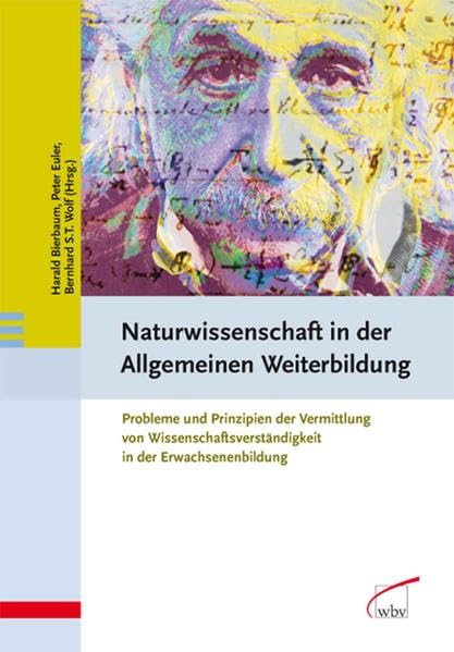 Naturwissenschaft in der Allgemeinen Weiterbildung: Probleme und Prinzipien der Vermittlung von Wissenschaftsverständig. in der Erwachsenenbildung: ... in der Erwachsenenbildung Business & Technology