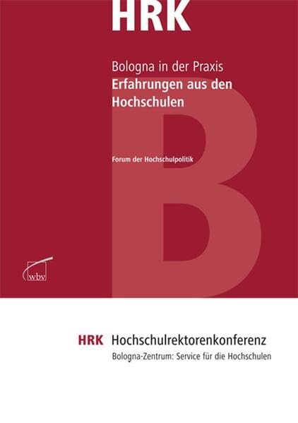 Bologna in der Praxis: Erfahrungen aus den Hochschulen: Erfahrungen aus den Hochschulen. Hrsg.: Bologna-Zentrum der Hochschulrektorenkonferenz (HRK) Law