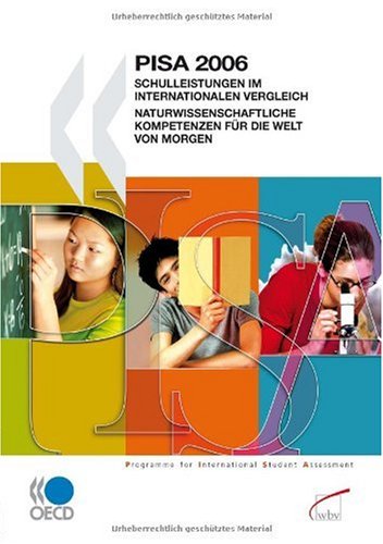 PISA 2006 – Schulleistungen im internationalen Vergleich: Naturwissenschaftliche Kompetenzen für die Welt von morgen Education & Training