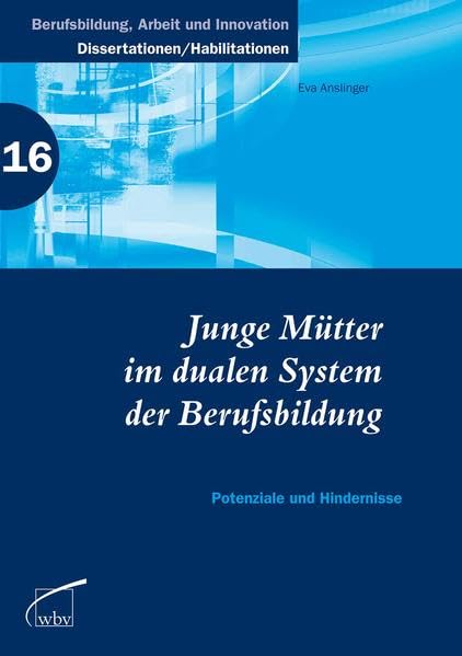 Junge Mütter im dualen System der Berufsbildung: Potenziale und Hindernisse: Potenziale und Hindernisse. Diss. Univ. Gießen WS 2007/2008 ... - Dissertationen und Habilitationen) Law