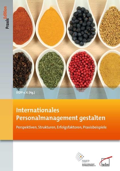 Internationales Personalmanagement gestalten: Perspektiven, Strukturen, Erfolgsfaktoren, Praxisbeispiele: Perspektiven, Strukturen, Erfolgsfaktoren, ... e.V. (DGFP) (DGFP PraxisEdition) Law