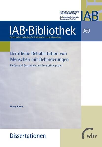 Berufliche Rehabilitation von Menschen mit Behinderungen: Einfluss auf Gesundheit und Erwerbsintegration (IAB-Bibliothek (Dissertationen)) Law