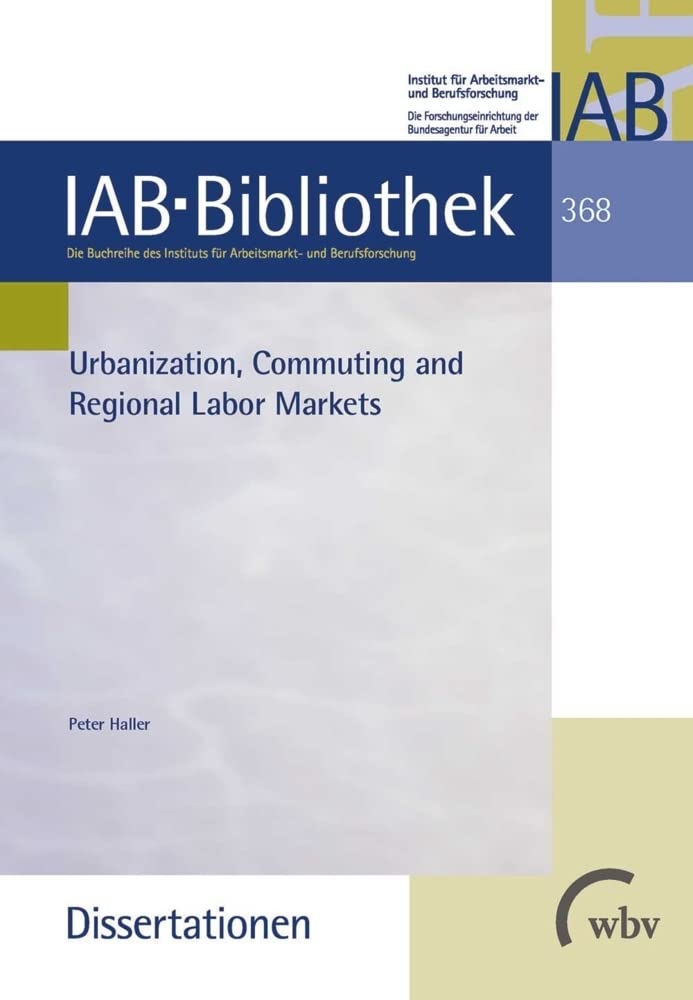 Urbanization, Commuting and Regional Labor Markets (IAB-Bibliothek (Dissertationen)) Law