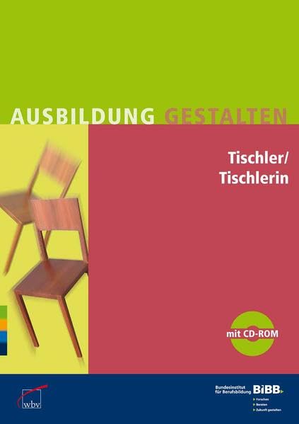 Tischler / Tischlerin: Umsetzungshilfen und Praxistipps, mit CD-ROM Ausbildung gestalten: Erläuterungen und Praxishilfen zur Ausbildungsordnung. Hrsg.: Bundesinstitut für Berufsbildung, BIBB Business, Finance & Career