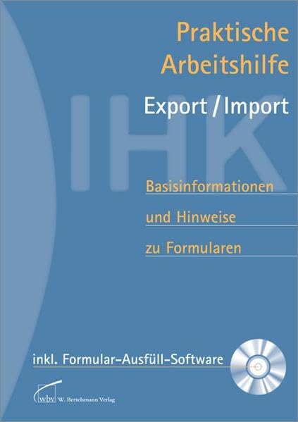 Praktische Arbeitshilfe Export/Import: Basisinformationen und Hinweise zu Formularen mit Formular-Ausfüll-Software auf CD-ROM Business, Finance & Career