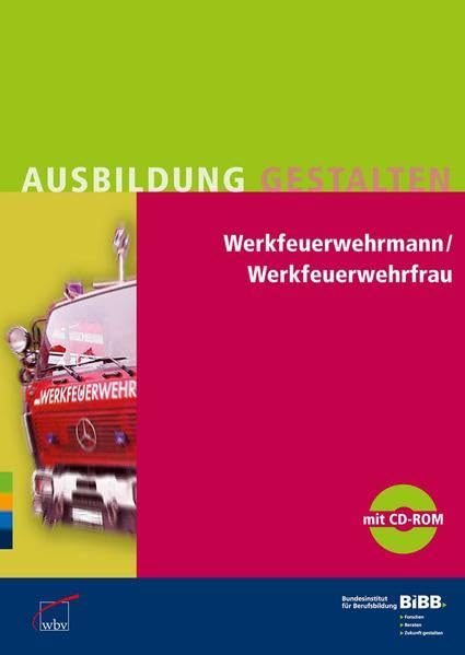 Werkfeuerwehrmann / Werkfeuerwehrfrau: Umsetzungshilfen und Praxistipps, mit CD-ROM Ausbildung gestalten: Hrsg.: Bundesinstitur für. Berufsbildung (BIBB) Business, Finance & Career