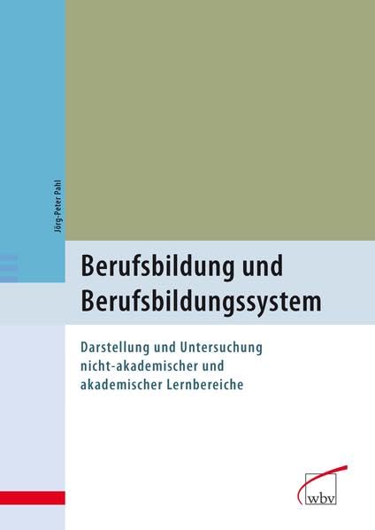 Berufsbildung und Berufsbildungssystem: Darstellung und Untersuchung nicht-akademischer und akademischer Lernbereiche: Darstellungen und Untersuchung nicht-akademischer und akademischer Lernbereiche Business, Finance & Career