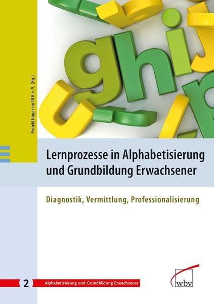 Lernprozesse in Alphabetisierung und Grundbildung Erwachsener Business & Technology