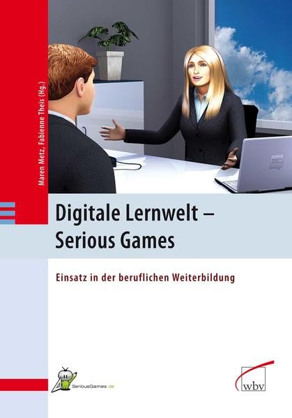 Digitale Lernwelt - SERIOUS GAMES: Einsatz in der beruflichen Weiterbildung Business, Finance & Career
