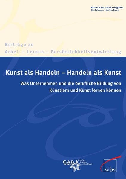 Kunst als Handeln - Handeln als Kunst: Was die Arbeitswelt und Berufsbildung von Künstlern lernen können book