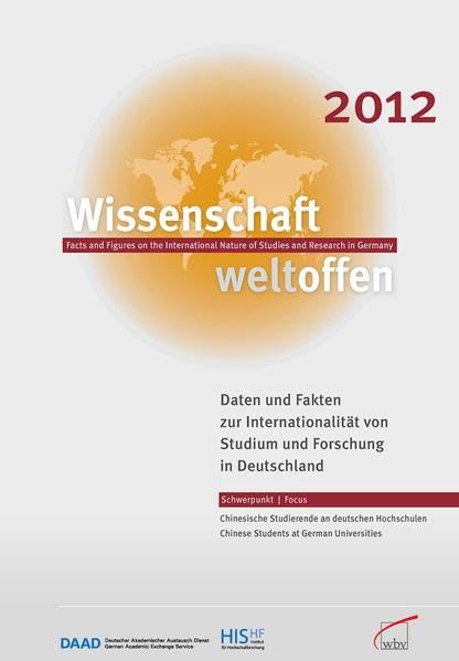 Wissenschaft Weltoffen 2012: Daten und Fakten zur Internationalität von Studium und Forschung in Deutschland: Daten und Fakten zur Internationalität ... Deutsch-Englisch. Hrsg.: HIS, DAAD General education