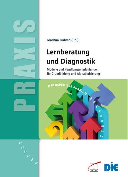 Lernberatung und Diagnostik: Modelle und Handlungsempfehlungen für Grundbildung und Alphabetisierung (Perspektive Praxis) Business, Finance & Career