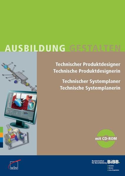 Technische(r) Produktdesigner / Produktdesignerin Technische(r) Systemplaner / Systemplanerin: Umsetzungshilfen und Praxistipps, mit CD-ROM: ... für Berufsbildung (Ausbildung gestalten) Business, Finance & Career