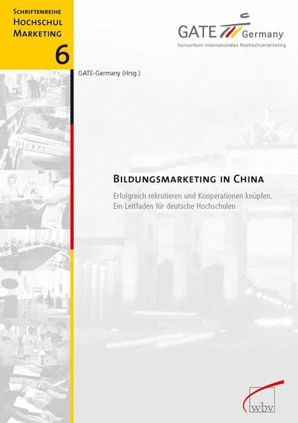 Bildungsmarketing in China: Erfolgreich rekrutieren und Kooperationen knüpfen. Ein Leitfaden für deutsche Hochschulen (Schriftenreihe Hochschulmarketing) Business, Finance & Career