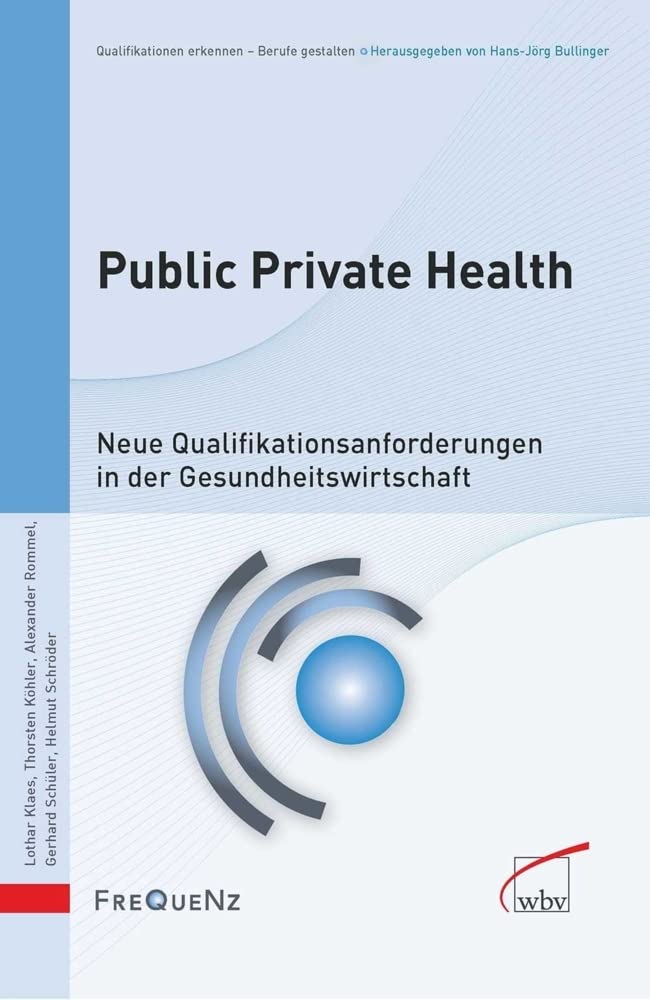 Public Private Health: Neue Qualifikationsanforderungen in der Gesundheitswirtschaft (Qualifikationen erkennen - Berufe gestalten) Medicine